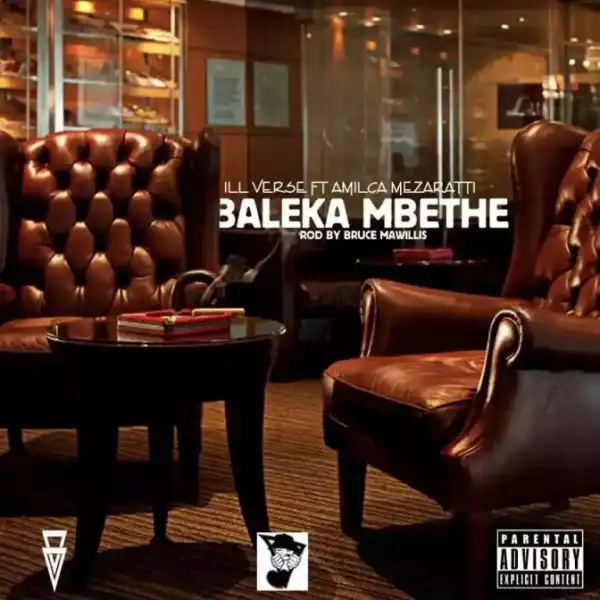 Illverse - Baleka Mbethe Ft Amilca Mezarati